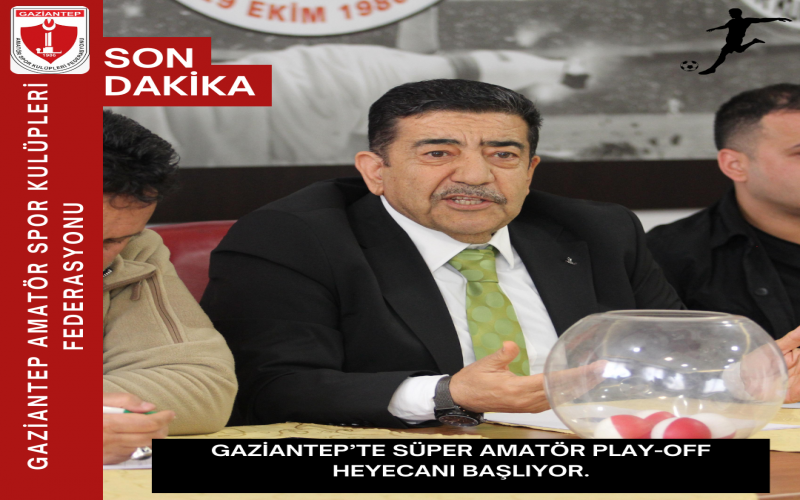 GAZİANTEP’TE SÜPER AMATÖR PLAY-OFF HEYECANI BAŞLIYOR